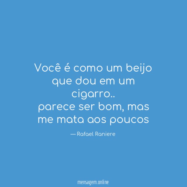 Você é como um beijo que dou em um cigarro