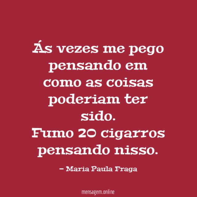 Ás vezes me pego pensando em como as coisas poderiam ter sido
