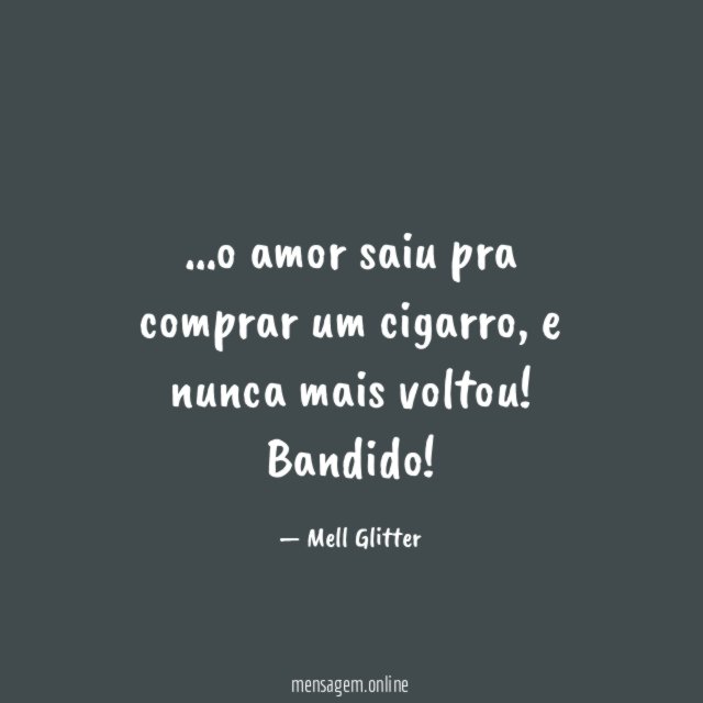 o amor saiu pra comprar um cigarro