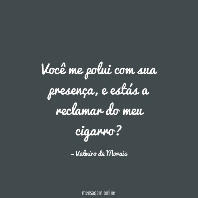 Você me polui com sua presença