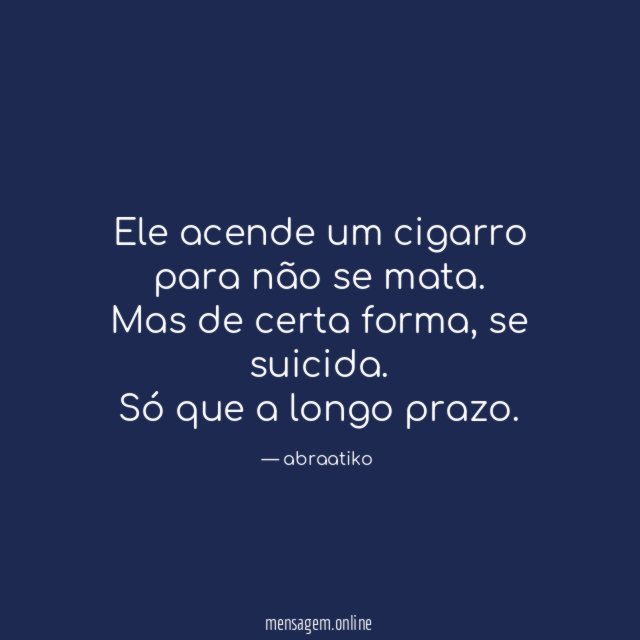 Ele acende um cigarro para não se mata