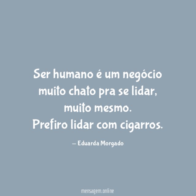 Ser humano é um negócio muito chato pra se lidar