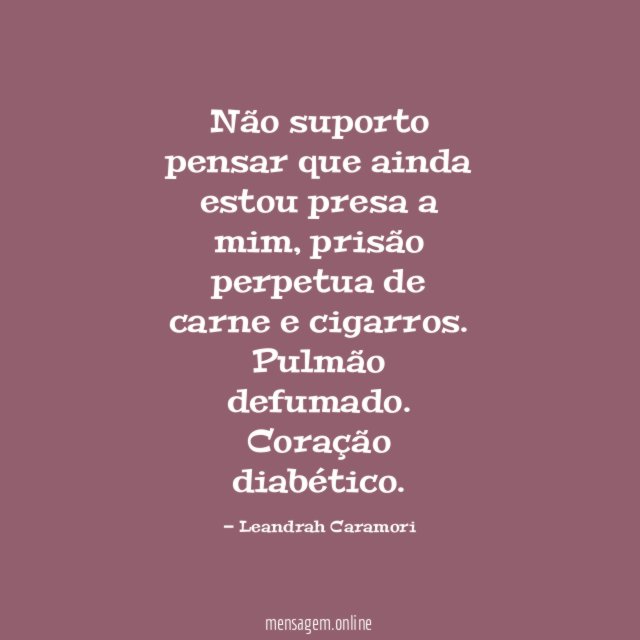 Não suporto pensar que ainda estou presa a mim