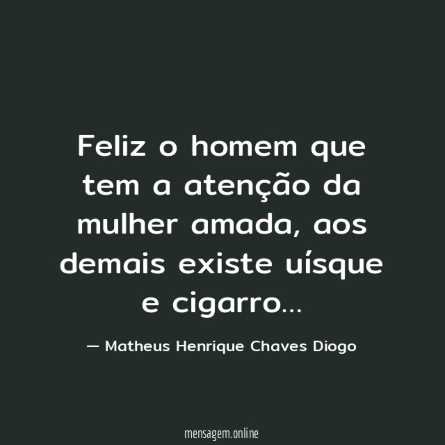 Feliz o homem que tem a atenção da mulher amada
