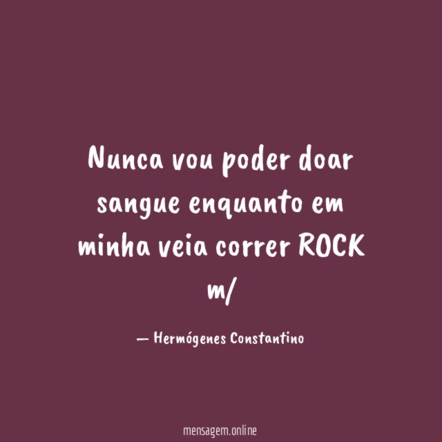 Nunca vou poder doar sangue enquanto em minha veia correr ROCK m/
