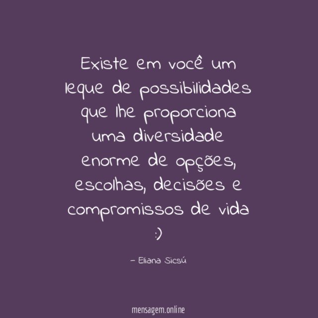 Existe em você um leque de possibilidades que