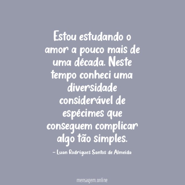 Estou estudando o amor a pouco mais de uma década