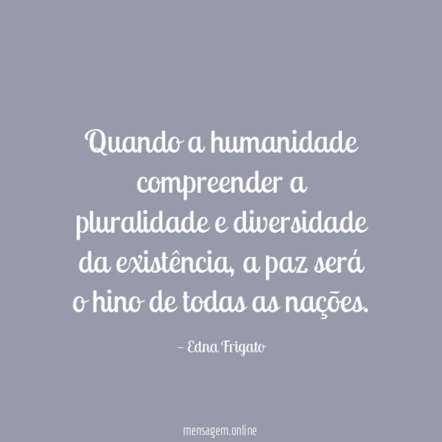 Quando a humanidade compreender a pluralidade e diversidade da existência