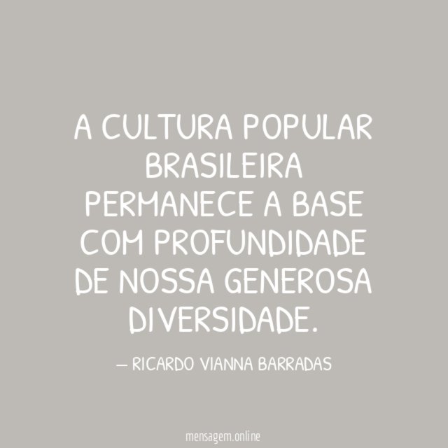 A CULTURA POPULAR BRASILEIRA PERMANECE A BASE COM