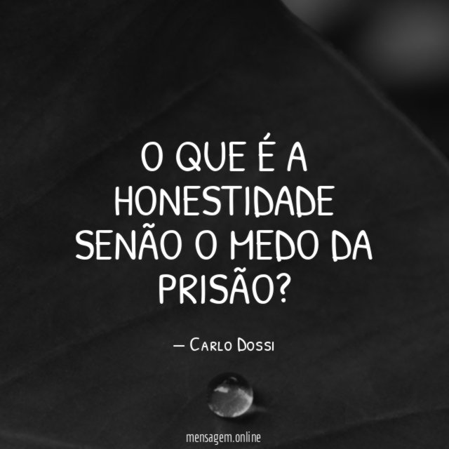 O que é a honestidade senão o medo da prisão