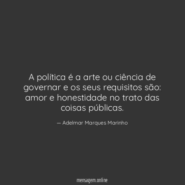 A política é a arte ou ciência de