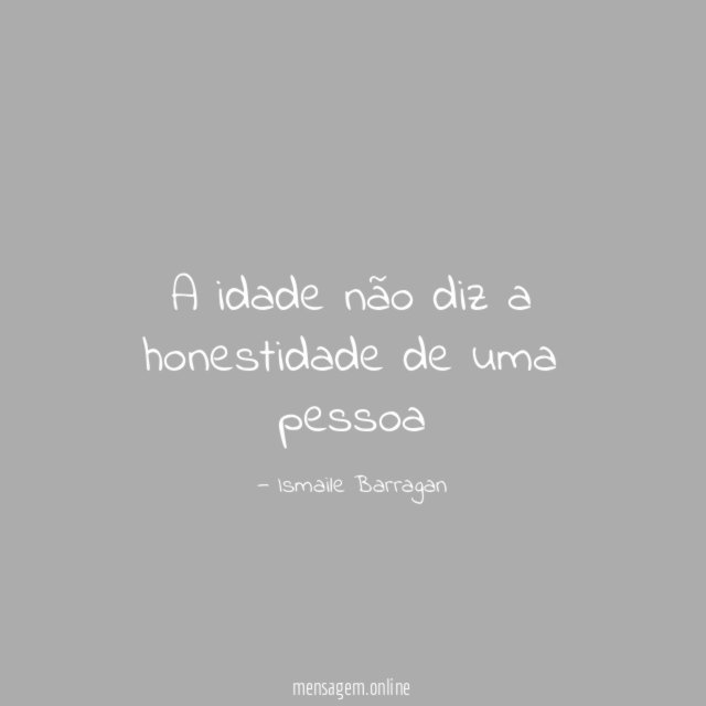 A idade não diz a honestidade de uma pessoa