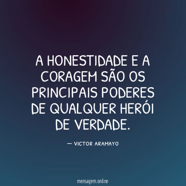 A honestidade e a coragem são os principais