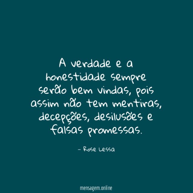 A verdade e a honestidade sempre serão bem vindas