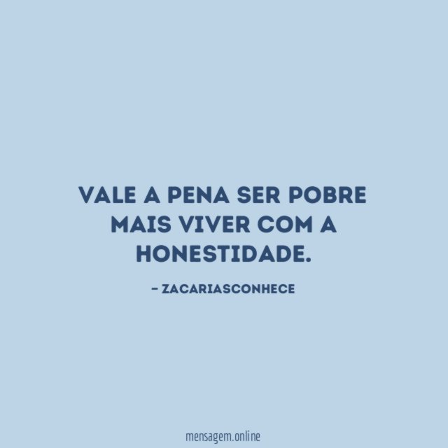 Vale a pena ser pobre mais viver com a honestidade