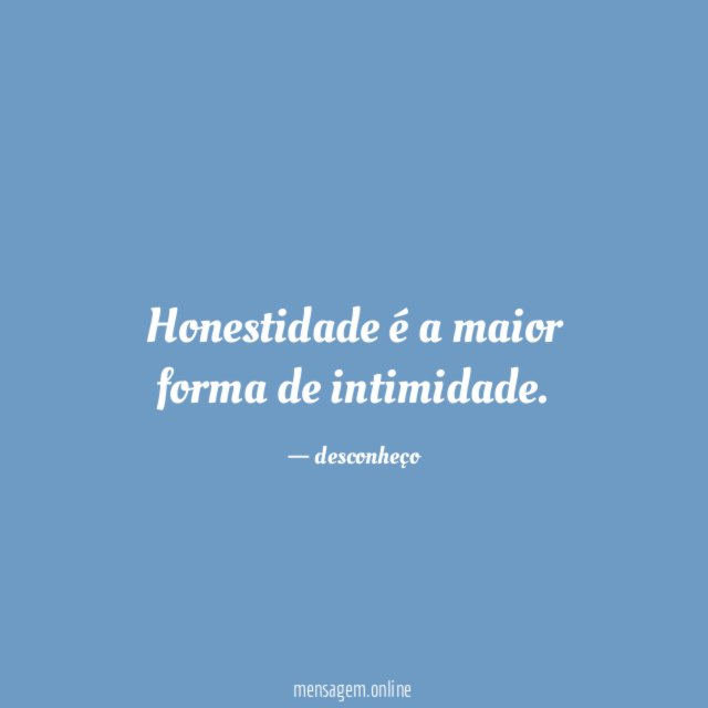 Honestidade é a maior forma de intimidade