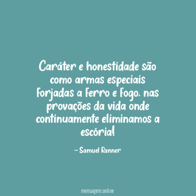 Caráter e honestidade são como armas especiais forjadas