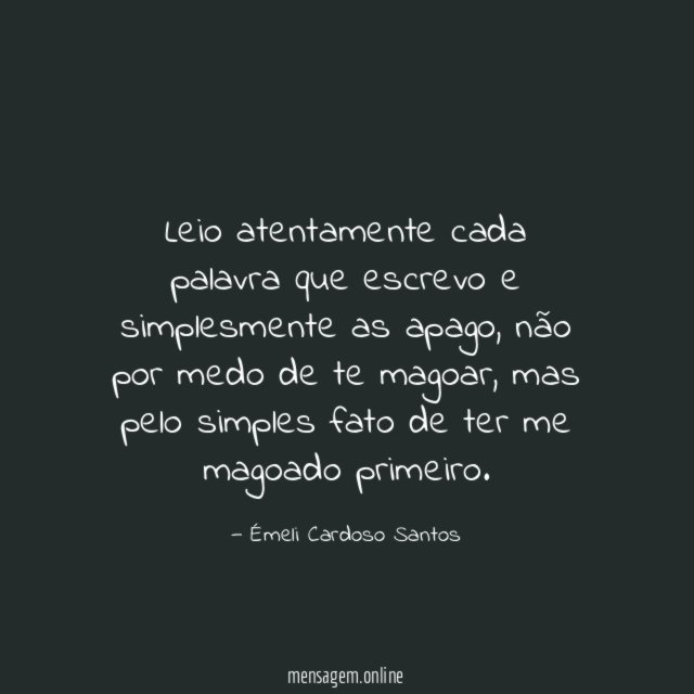 Leio atentamente cada palavra que escrevo e simplesmente as apago