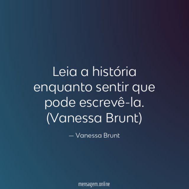 Leia a história enquanto sentir que pode escrevê-la.