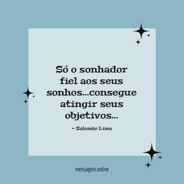 Só o sonhador fiel aos seus sonhos