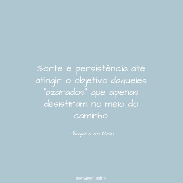 Sorte é persistência até atingir o objetivo daqueles