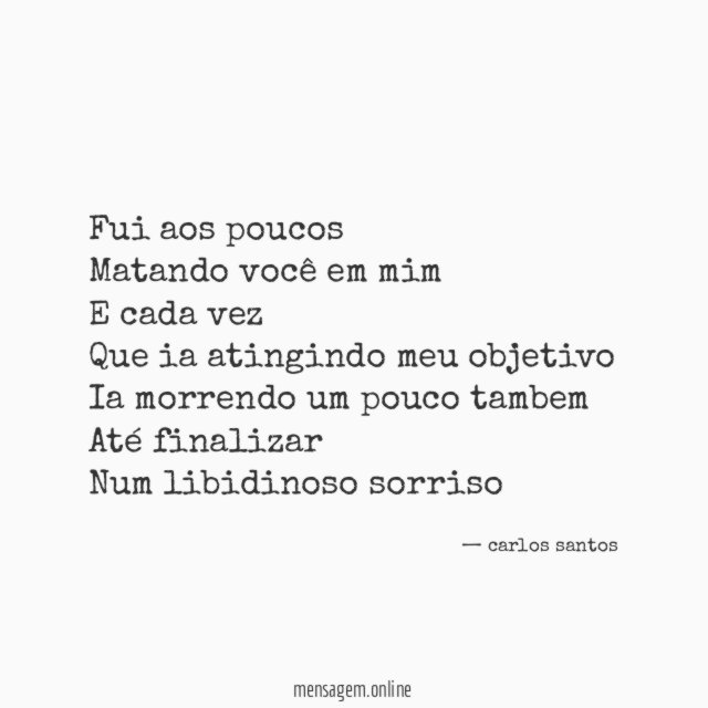 Fui aos poucos Matando você em mim E cada vez Que
