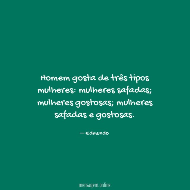 Homem gosta de três tipos mulheres