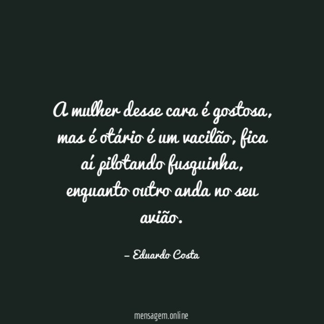 A mulher desse cara é gostosa