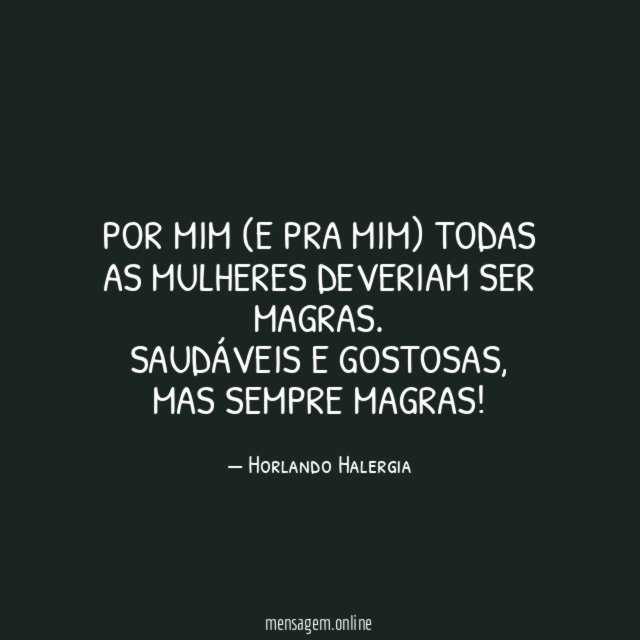 Por mim (e pra mim) todas as mulheres deveriam ser magras