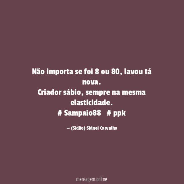 Não importa se foi 8 ou 80