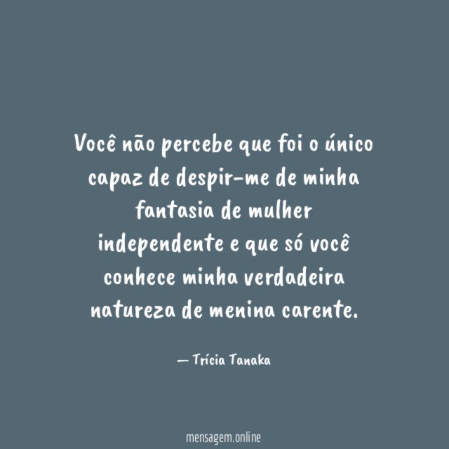 Você não percebe que foi o único capaz