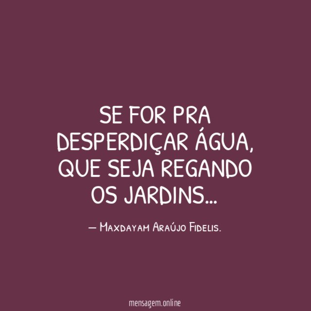 Se for pra desperdiçar água