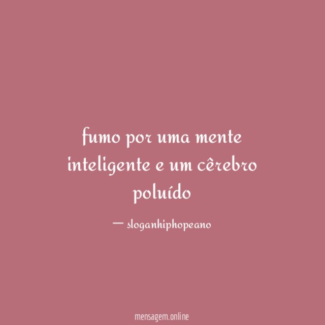 fumo por uma mente inteligente e um cêrebro poluído