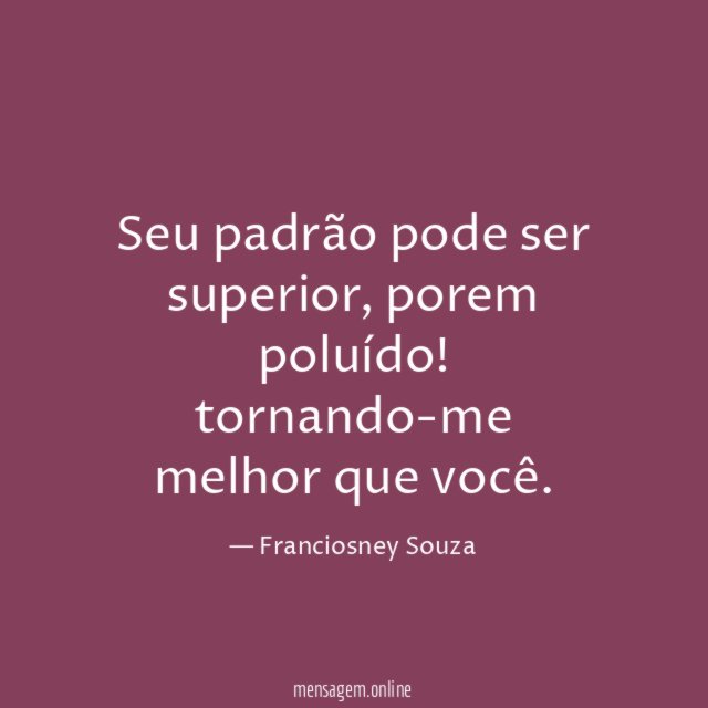 Seu padrão pode ser superior
