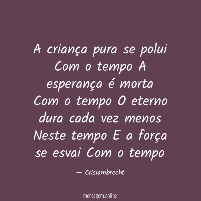A criança pura se polui Com o tempo A esperança