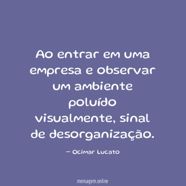 Ao entrar em uma empresa e observar um ambiente poluído visualmente