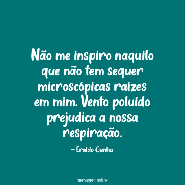Não me inspiro naquilo que não tem sequer