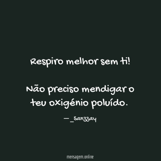 Respiro melhor sem ti