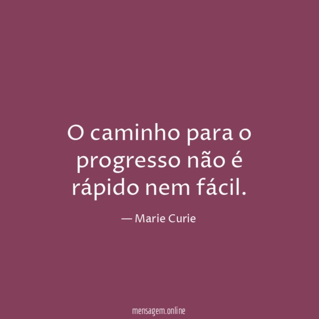 O caminho para o progresso não é rápido nem fácil