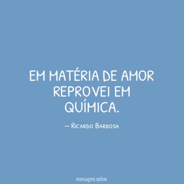 Em matéria de amor reprovei em química