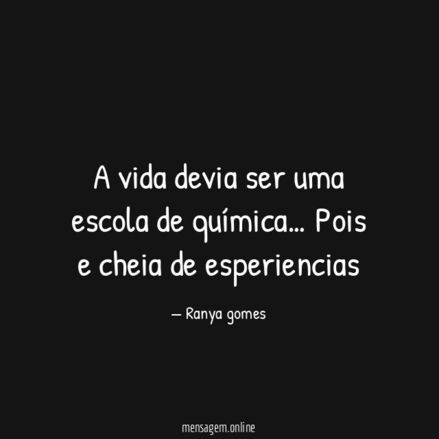 A vida devia ser uma escola de química