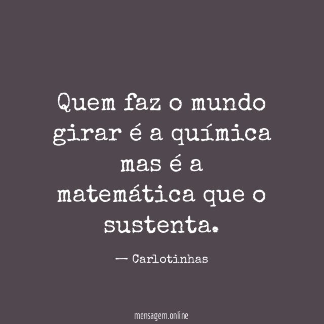 Quem faz o mundo girar é a química