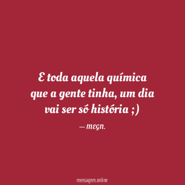 E toda aquela química que a gente tinha