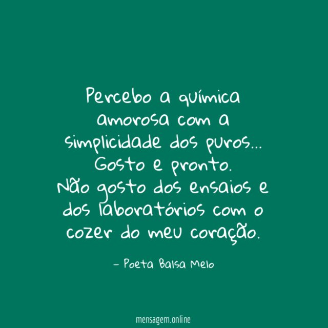 Percebo a química amorosa com a simplicidade dos puros