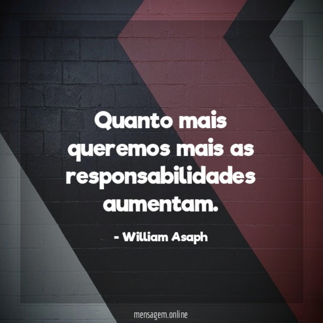 Quanto mais queremos mais as responsabilidades aumentam