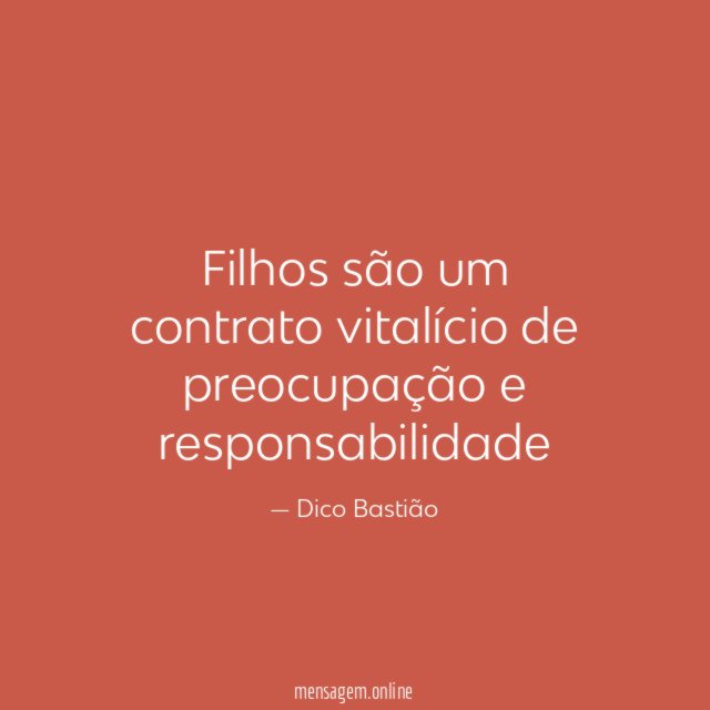 Filhos são um contrato vitalício de preocupação e responsabilidade