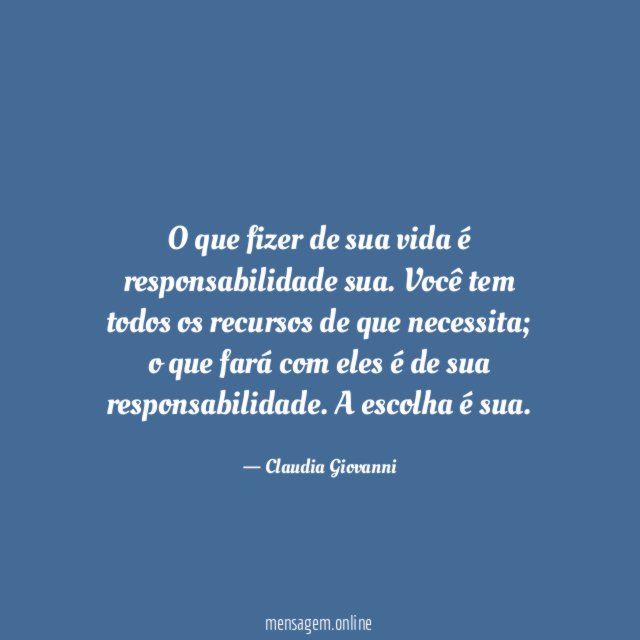 O que fizer de sua vida é responsabilidade sua