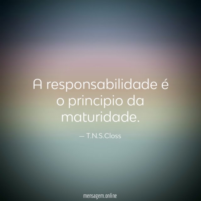 A responsabilidade é o principio da maturidade