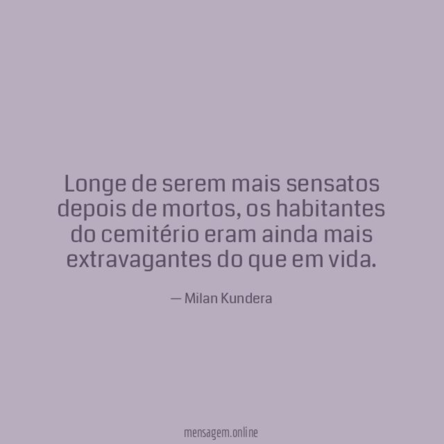 Longe de serem mais sensatos depois de mortos