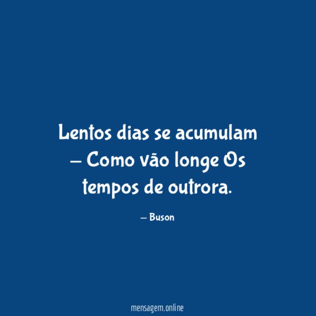 Lentos dias se acumulam - Como vão longe Os tempos